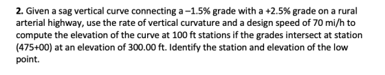 2. Given a sag vertical curve connecting a -1.5% grade with a +2.5% grade on a rural arterial highway, use the rate of vertic