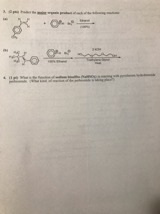3. (2 pts) Predict the major organic product of each of the following reactions: (a) Ethanol е H Br + (100%) Cн 2 КОН (b) HP