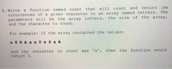 function named count that wil11 count and return the 8. Write a occurrences of a given character in an array named let ters.