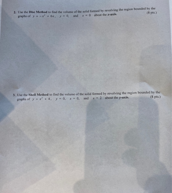 (8 pts.) 2. Use the Dise Method to find the volume of the solid formed by revolving the region bounded by the graphs of y = -