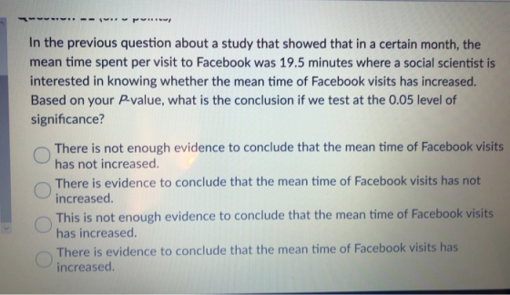 In the previous question about a study that showed that in a certain month, the mean time spent per visit to Facebook was 19.
