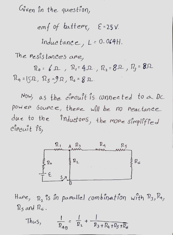 Given in the question, emf of battery, E = 25V. Inductance, L= 0.064H. The resistances are, Ro=62, R,=4.2., R2=82, R₂ = 82 Ra