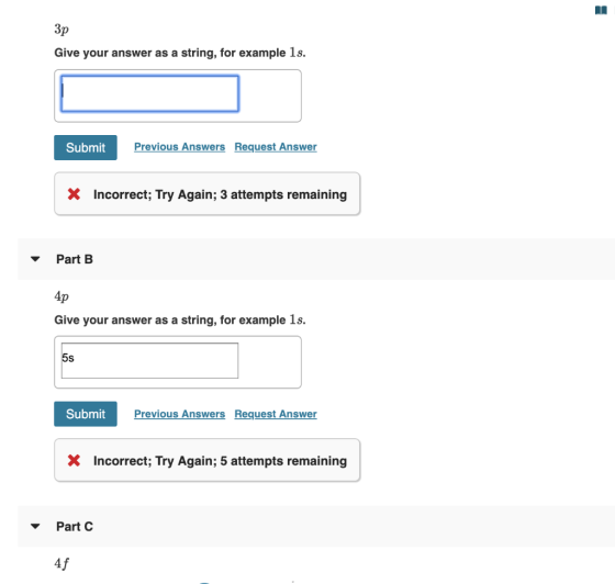 Зр Give your answer as a string, for example 1s. Submit Previous Answers Request Answer * Incorrect; Try Again; 3 attempts re