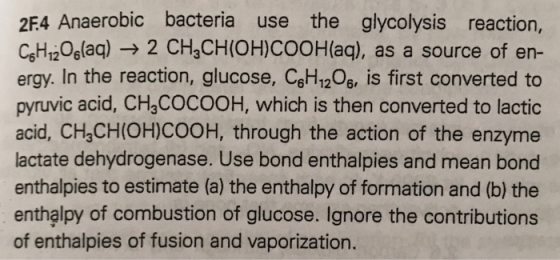 27.4 Anaerobic bacteria use the glycolysis reaction, CAH,Os(aq) + 2 CH2CH(OH)COOH(aq), as a source of en- ergy. In the reacti