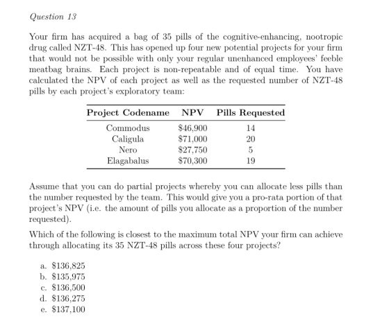 Question 13 Your firm has acquired a bag of 35 pills of the cognitive-enhancing, nootropic drug called NZT-48. This has opene