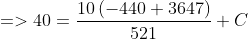 =>40=dfrac{10left(-440+3647 ight)}{521}+C