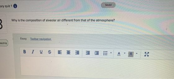 ory quiz 1 Saved Why is the composition of alveolar air different from that of the atmosphere? Essay Toolbar navigation 02:27