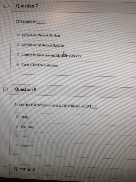 D Question 7 CMS stands for e Centers for Medical Services e Corporation of Medical Systems Centers for Medicare and Medicaid
