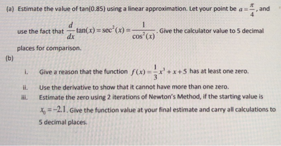 (a) Estimate the value of tan(0.85) using a linear approximation. Let your point be a = use the fact that tan(x) = sec(x)=-