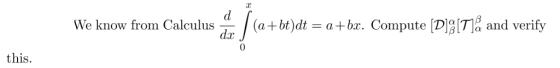 We know from Calculus (a+bt)dt = a+bx. Compute [D] [T]& and verify this.