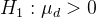 H_{1}: \mu_{d} > 0