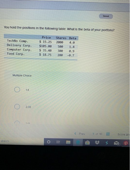 Seved You hold the positions in the following table. What is the beta of your portfolio? TechNo Comp. Delivery Corp. Computer