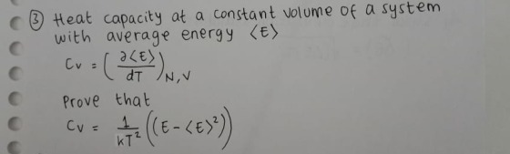 33 Heat capacity at a constant volume of a system with average energy <e 37e dT /N,V Cv Prove that Cv(E-CEY)) kT2