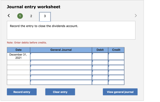 Journal entry worksheet < 1 2 Record the entry to close the dividends account. Note: Enter debits before credits. General Jou