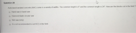 Question 20 Autoclaved aerated concrete (AAC) come is a variety of widths. The common height is 8 and the common length is 24