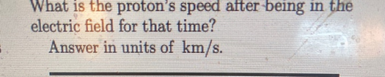 What is the protons speed after being in the electric field for that time? Answer in units of km/s.
