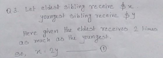 ig Q3. Let eldest sibling receive $2. youngest sibling receive $y eldest receives 2 times as much as the youngest. n = 24 Her