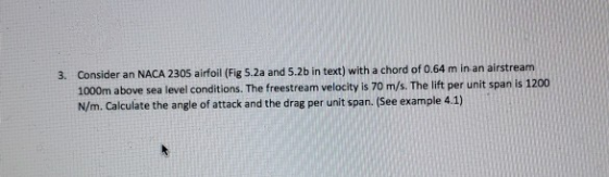 Consider an NACA 2305 airfoil (Fig 5.2a and 5.2b in text) with a chord of 0.64 m in an airstream 1000m above sea level condit