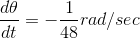 \frac{d\theta}{dt}=-\frac{1}{48} rad/sec