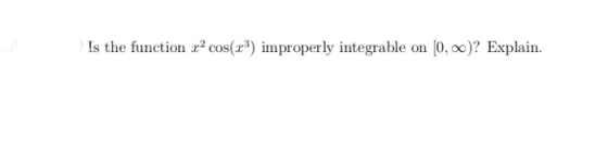 Is the function x2 cos(x3) improperly integrable on (0,0)? Explain.