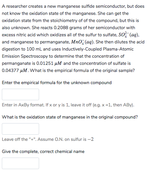 A researcher creates a new manganese sulfide semiconductor, but does not know the oxidation state of the manganese. She can g