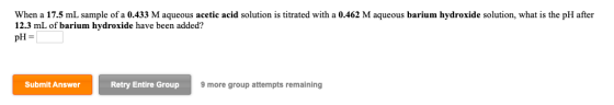When a 17.5 mL sample of a 0.433 M aqueous acetic acid solution is titrated with a 0.462 M aqueous barium hydroxide solution,