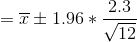 = \overline{x} \pm 1.96 * \frac{2.3}{\sqrt{12}}