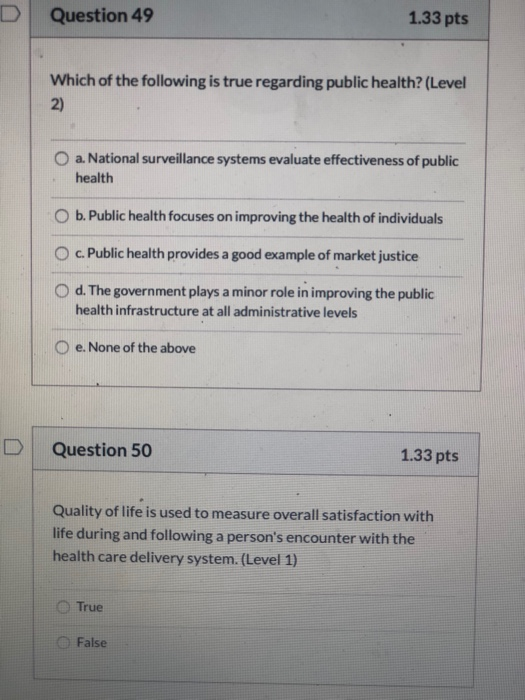 Question 49 1.33 pts Which of the following is true regarding public health? (Level a. National surveillance systems evaluate