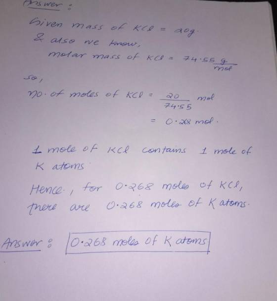 Answer : siven mass of kce = dog. & also we know, molar mass of kce = 74.55 g mol / یک no. of moles of KCl = 20 74.55 mol - 0