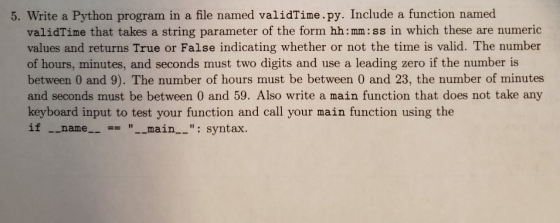 5. Write a Python program in a file named validTime.py. Include a function named string parameter of the form hh:mm: ss in wh
