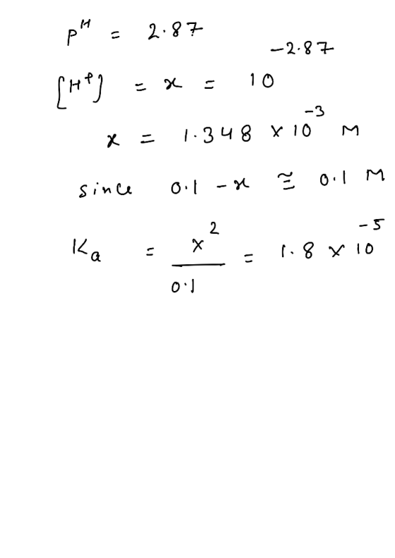 pH = 2.87 -2. 87 SHP) = x 10 x = 1. 348 810 M since olor Ž 0.1m -5 ka = at - - 1:8 x 10 0:1