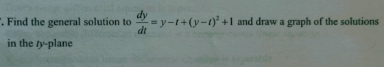 . Find the general solution to = y-t+(y-t) +1 and draw a graph of the solutions in the ty-plane
