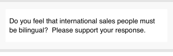 Do you feel that international sales people must be bilingual? Please support your response.