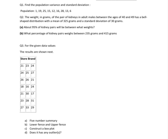 Q1. Find the population variance and standard deviation: Population: 1, 19, 25, 15, 12, 16, 28, 13,6 Q2. The weight, in grams