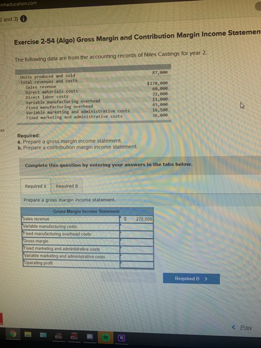 mheducation.com 2 and 3) Exercise 2-54 (Algo) Gross Margin and Contribution Margin Income Statemen The following data are fro