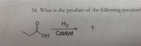 34. What is the product of the following reaction? На ? Catalyst Но.