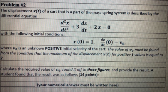 Problem #2 The displacement x(t) of a cart that is a part of the mass-spring system is described by the differential equation