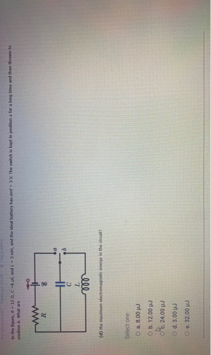 In the figure, R-12 0,- uF, and - 3 ml, and the ideal battery has emf - 3 V. The switch is kept in position a for a long time