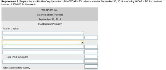 Requirement 2. Prepare the stockholders equity section of the WCAP - TV balance sheet at September 30, 2018, assuming WCAP -