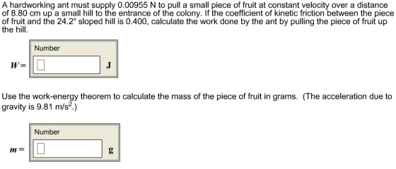 A hardworking ant must supply 0.00955 N to pull a small piece of fruit at constant velocity over a distance of 8.80 cm up a s
