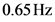 0.65HZ
