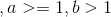 ,a >=1,6 > 1