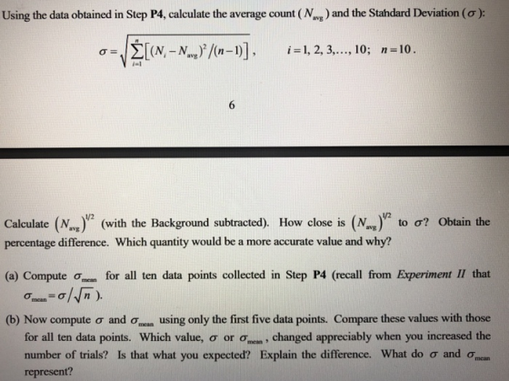 and the Stahdard Deviation (o): Using the data obtained in Step P4, calculate the average count (Nv Σ[M-N.vg)2/(n-I)], i-1, 2