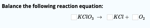 Balance the following reaction equation: KCl+ |KСIO, |02