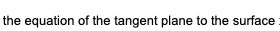 the equation of the tangent plane to the surface
