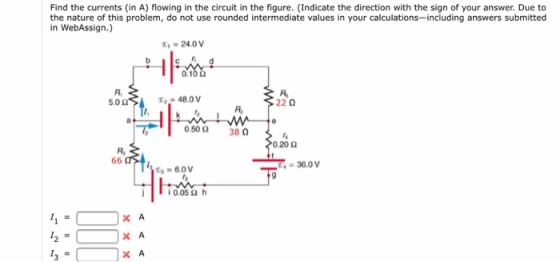 Find the currents (in A) flowing in the circuit in the figure. (Indicate the direction with the sign of your answer. Due to t