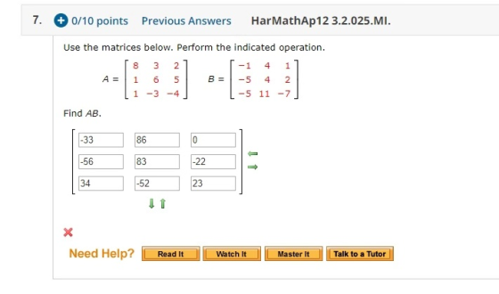 7. + 0/10 points Previous Answers HarMathAp 12 3.2.025.MI. Use the matrices below. Perform the indicated operation. [8 3 21 [