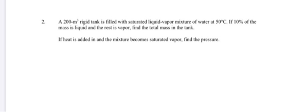 A 200-m rigid tank is filled with saturated liquid-vapor mixture of water at 50°C. If 10% of the mass is liquid and the rest