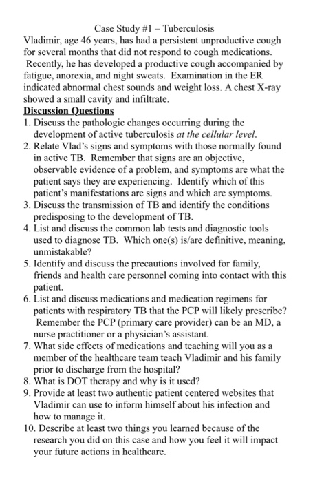 Case Study #1-Tuberculosis Vladimir, age 46 years, has had a persistent unproductive cough for several months that did not re