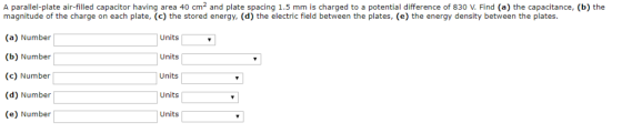 A parallel-plate air-filled capacitor having area 40 cm2 and plate spacing 1.5 mm is charged to a potential difference of 830